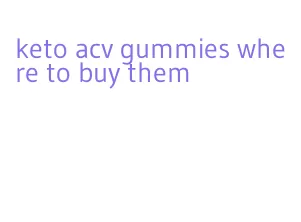 keto acv gummies where to buy them