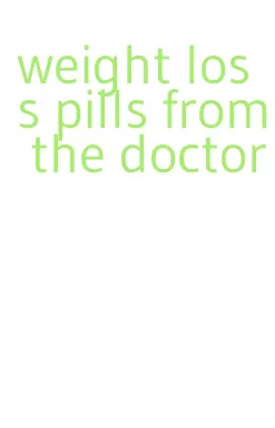 weight loss pills from the doctor