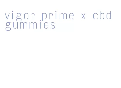 vigor prime x cbd gummies