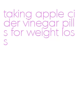 taking apple cider vinegar pills for weight loss