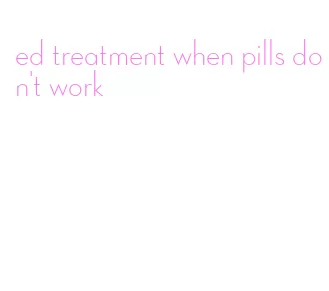 ed treatment when pills don't work
