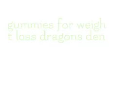 gummies for weight loss dragons den