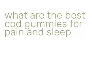 what are the best cbd gummies for pain and sleep