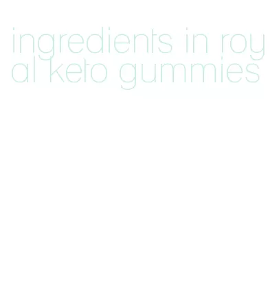 ingredients in royal keto gummies