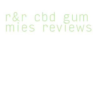 r&r cbd gummies reviews