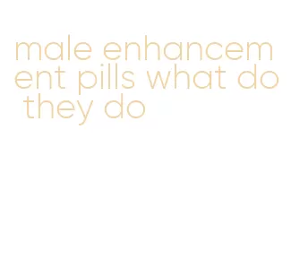 male enhancement pills what do they do