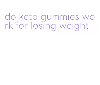 do keto gummies work for losing weight