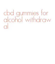 cbd gummies for alcohol withdrawal