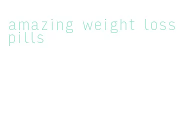 amazing weight loss pills