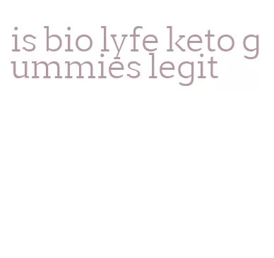is bio lyfe keto gummies legit