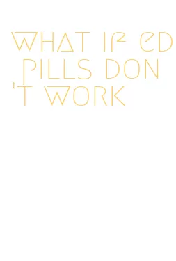 what if ed pills don't work