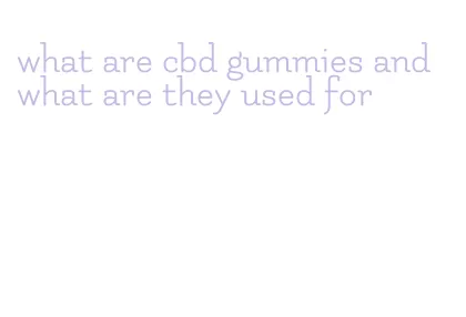 what are cbd gummies and what are they used for
