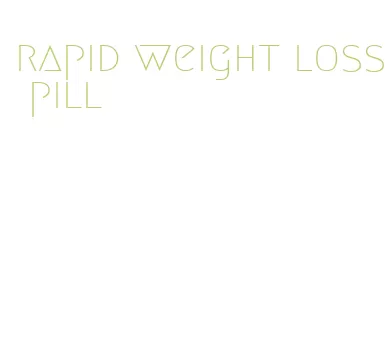 rapid weight loss pill