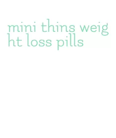 mini thins weight loss pills