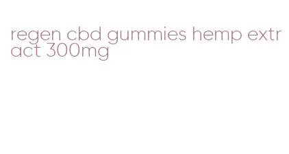 regen cbd gummies hemp extract 300mg