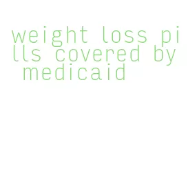 weight loss pills covered by medicaid