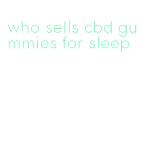 who sells cbd gummies for sleep