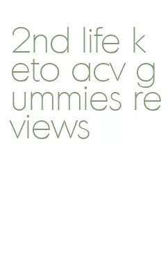 2nd life keto acv gummies reviews