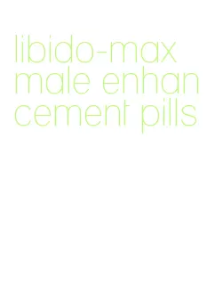 libido-max male enhancement pills