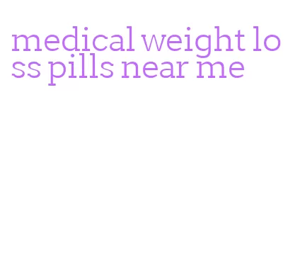 medical weight loss pills near me