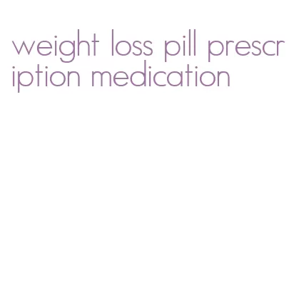 weight loss pill prescription medication