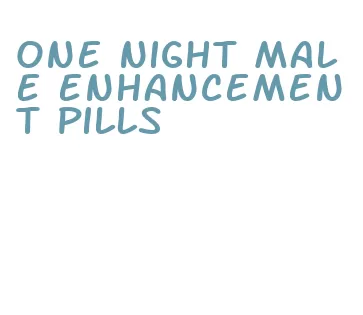 one night male enhancement pills