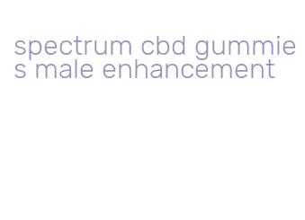 spectrum cbd gummies male enhancement