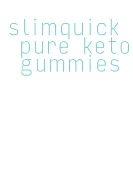 slimquick pure keto gummies