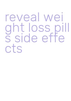 reveal weight loss pills side effects