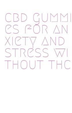 cbd gummies for anxiety and stress without thc