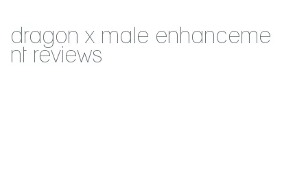 dragon x male enhancement reviews