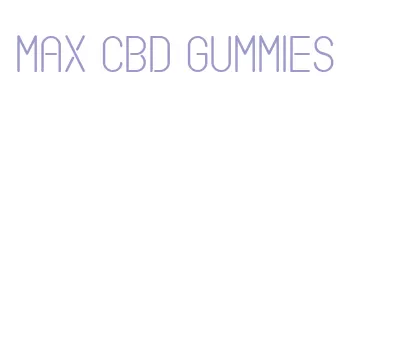max cbd gummies
