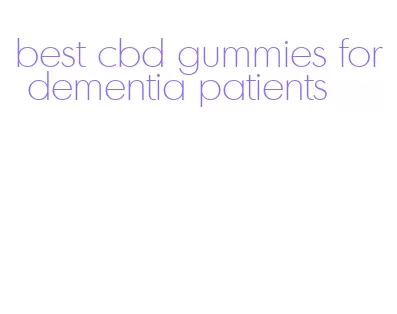 best cbd gummies for dementia patients