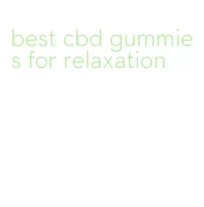 best cbd gummies for relaxation