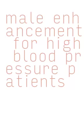 male enhancement for high blood pressure patients