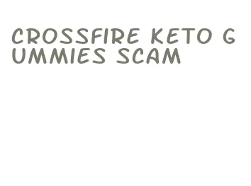 crossfire keto gummies scam