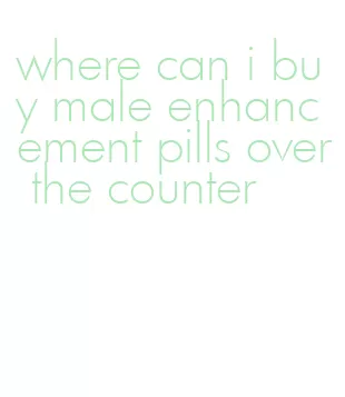 where can i buy male enhancement pills over the counter