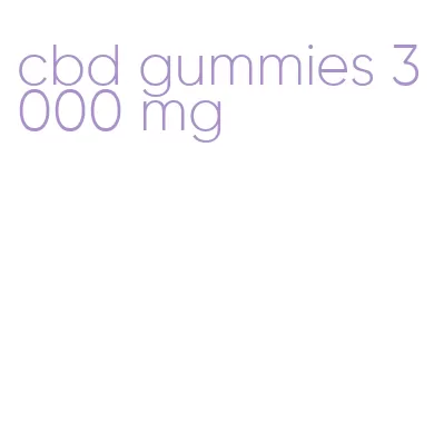 cbd gummies 3000 mg