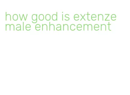 how good is extenze male enhancement
