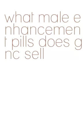 what male enhancement pills does gnc sell