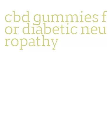 cbd gummies for diabetic neuropathy