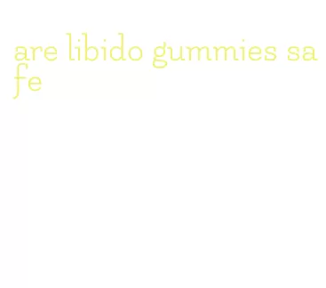 are libido gummies safe