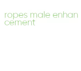 ropes male enhancement