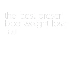 the best prescribed weight loss pill