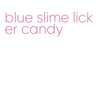 blue slime licker candy