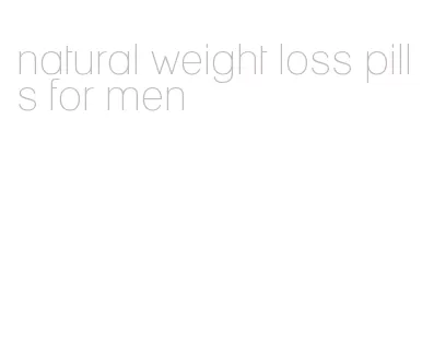 natural weight loss pills for men