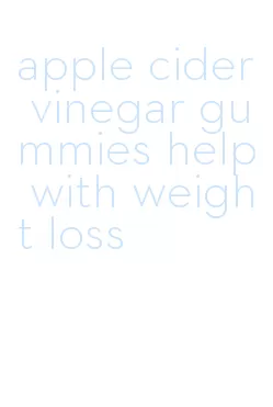 apple cider vinegar gummies help with weight loss