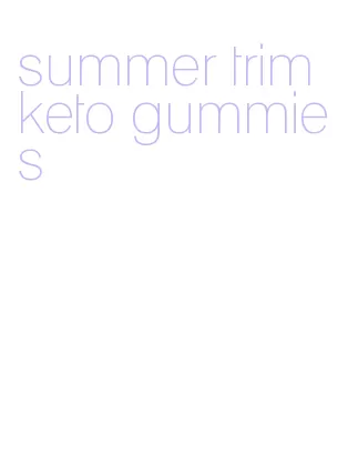 summer trim keto gummies