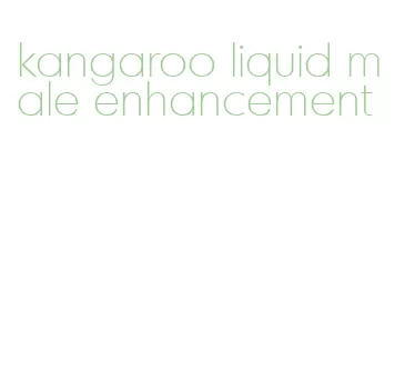 kangaroo liquid male enhancement