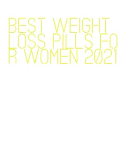 best weight loss pills for women 2021